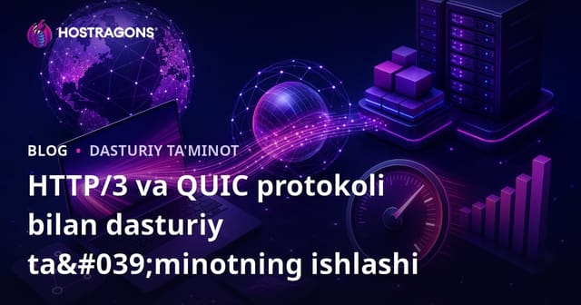 HTTP/3 va QUIC Protokoli bilan Dasturiy Ta'minot Ish faoliyatini yaxshilash