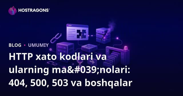 HTTP Xato Kodlari va Ma'nolari: 404, 500, 503 va Boshqalar