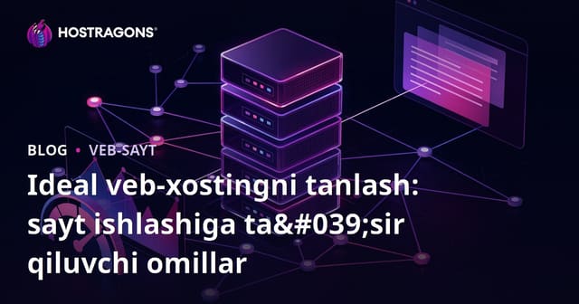 Ideal veb-xostingni tanlash: sayt ishlashiga ta'sir qiluvchi omillar