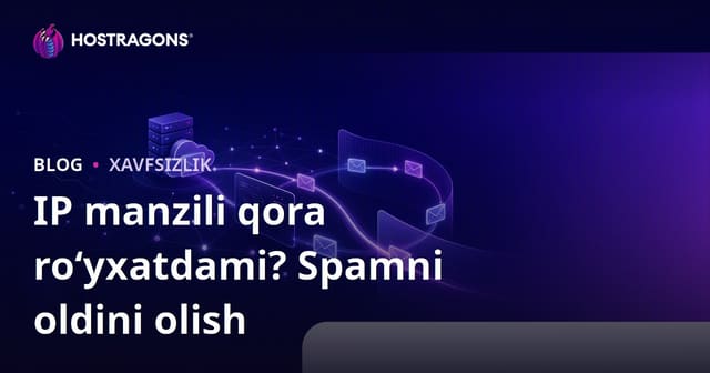 Saytingiz IP-manzili qora ro‘yxatda? E-pochtaning spamga tushishini qanday oldini olish mumkin
