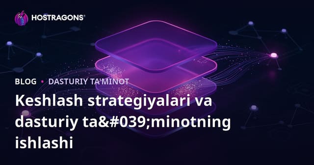 Keshkirish (Caching) Strategiyalari va Dasturiy Ta'sir
