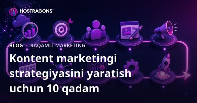 Kontent marketing strategiyasini yaratishning 10 bosqichi — to‘liq yo‘l xaritasi