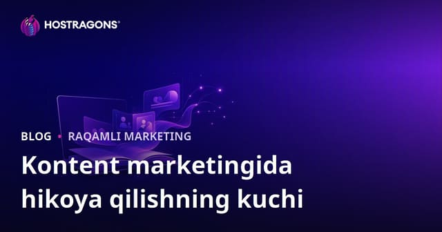 Kontent marketingda hikoya aytish san’atining kuchi