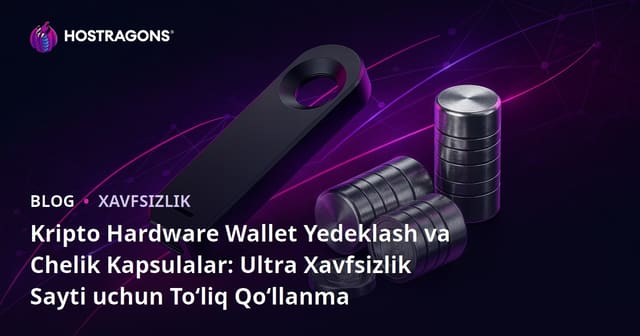 Kripto Hardware Wallet Yedeklash va Chelik Kapsulalar: Ultra Xavfsizlik Sayti uchun To‘liq Qo‘llanma