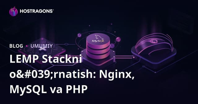 LEMP Stack O'rnatilishi: Nginx, MySQL va PHP