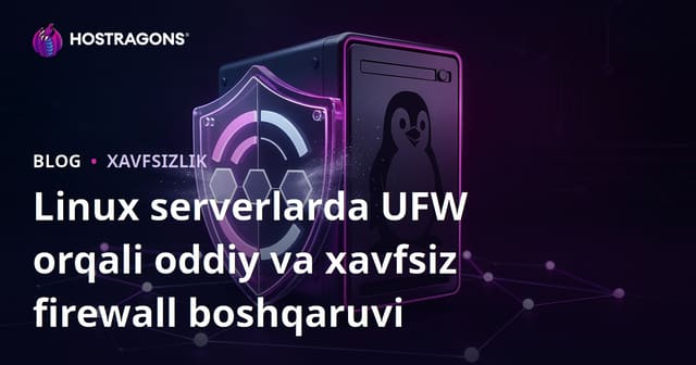 Linux serverlarda UFW orqali oddiy va xavfsiz firewall boshqaruvi