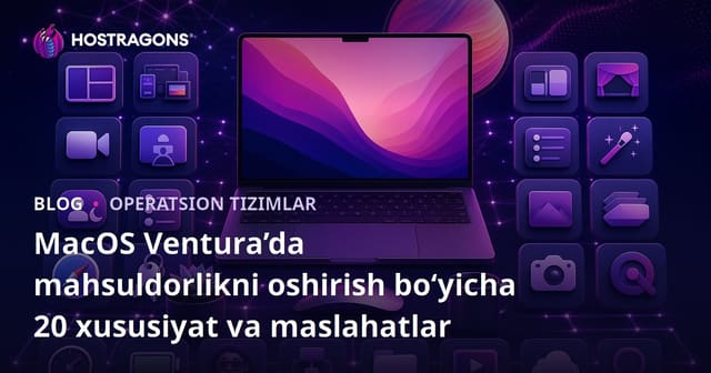 macOS Ventura’da Ish Samarasini Oshirish: 20 Ta Foydali Funksiya va Maslahatlar