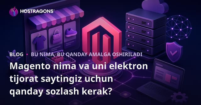 Magento Nima va E- Savdo Saytingizni Qanday O'rnatish Kerak?