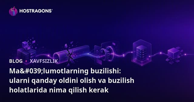 Ma'lumotlarni buzish: Qanday qilib oldini olish va buzilish hollari yuzaga kelganda qilinishi kerak bo'lgan ishlar