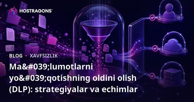 Maʼlumot yoʻqotilishining oldini olish (DLP): Strategiyalar va yechimlar
