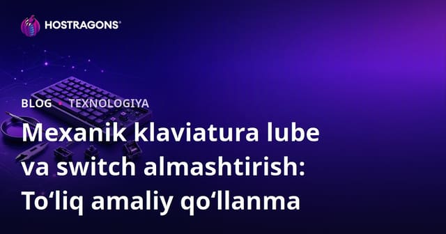 Mexanik klaviatura lube va switch almashtirish: To‘liq amaliy qo‘llanma