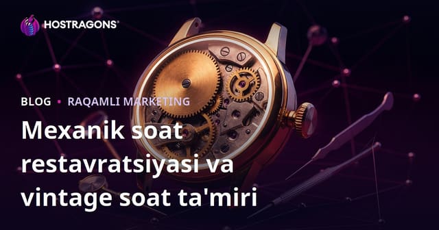 Mekanik Soat Tiklash va Vintage Soat Ta'miri Uchun Hashamatli Niysh Blog Qo‘llanmasi