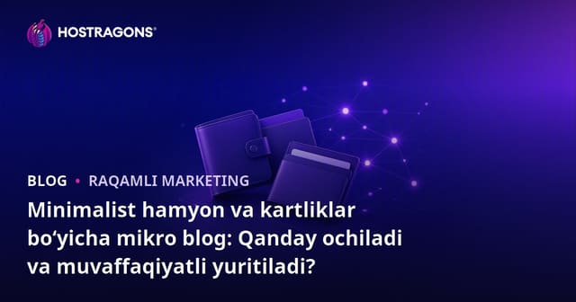 Minimalist hamyon va kartliklar bo‘yicha mikro blog: Qanday ochiladi va muvaffaqiyatli yuritiladi?