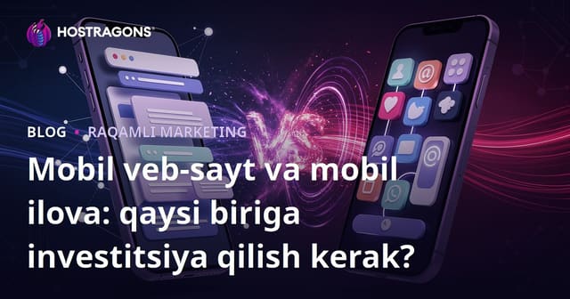 Mobil Veb Sayti yoki Mobil Ilova: Qanday Tanlov Qilish Kerak?