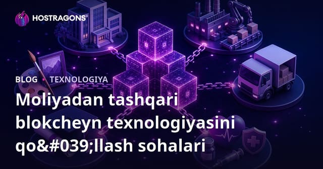 Blockchain Texnologiyasining Moliyadan Tashqari Qo‘llanilishi
