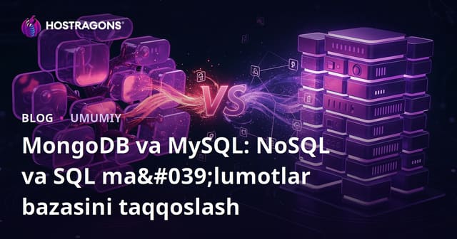 MongoDB va MySQL: NoSQL va SQL Ma'lumotlar Bazalari Taqqoslanishi
