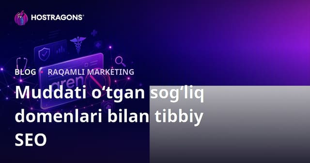 Muddatidan o‘tgan sog‘liq domenlari bilan tibbiy SEO: Xavfsiz va muvaffaqiyatli loyiha uchun nimalarga e’tibor berish kerak