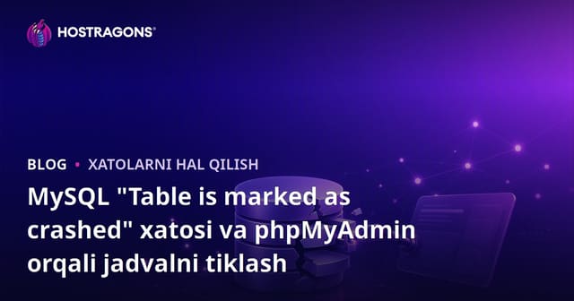 MySQL "Table is marked as crashed" xatosi va phpMyAdmin orqali jadvalni tiklash