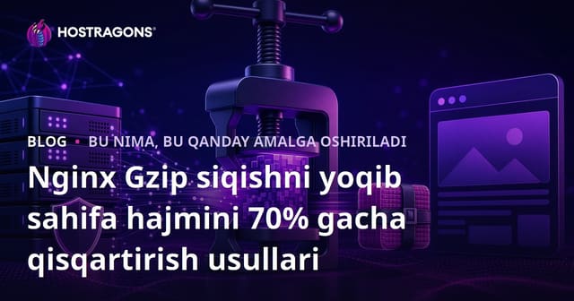 Nginx Gzip siqishni yoqib sahifa hajmini 70% gacha qisqartirish usullari