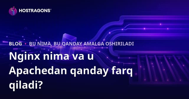 Nginx nima va Apache’dan nimasi bilan farq qiladi? To‘liq tushuntirish va qo‘llanma
