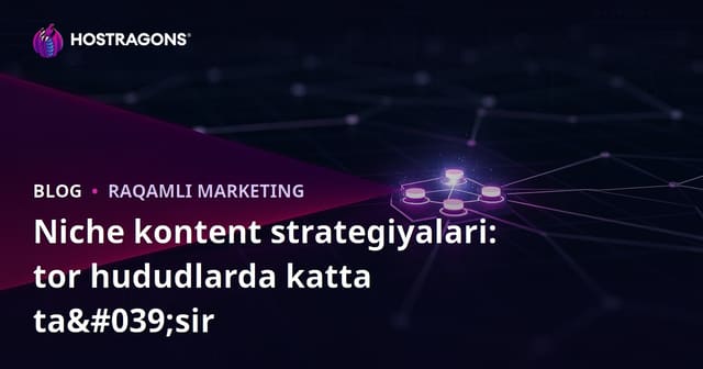 Niche kontent strategiyalari: tor hududlarda katta ta'sir