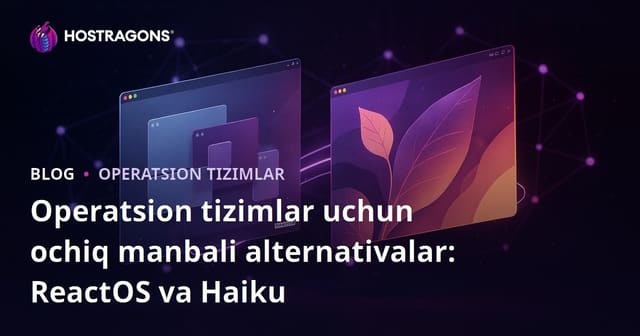 Operatsion tizimlar uchun ochiq manbali alternativalar: ReactOS va Haiku