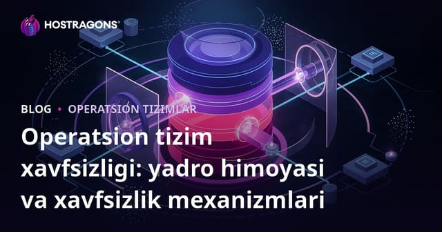 Operatsion Tizim Xavfsizligi: Kernelni Himoya Qilish va Xavfsizlik Mexanizmlari