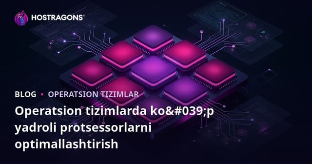 Operatsion Tizimlarda Ko'p Yadroli Protsessorni Optimallashtirish