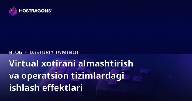 Virtual xotirani almashtirish va operatsion tizimlardagi ishlash effektlari