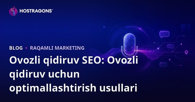 Ovozli qidiruv SEO: Ovozli qidiruv uchun optimallashtirish usullari