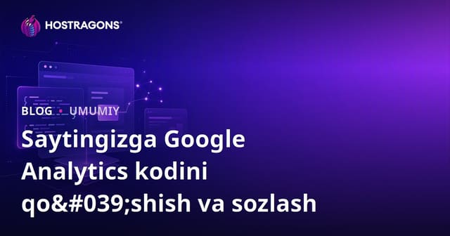 Saytingizga Google Analytics kodini qo'shish va sozlash