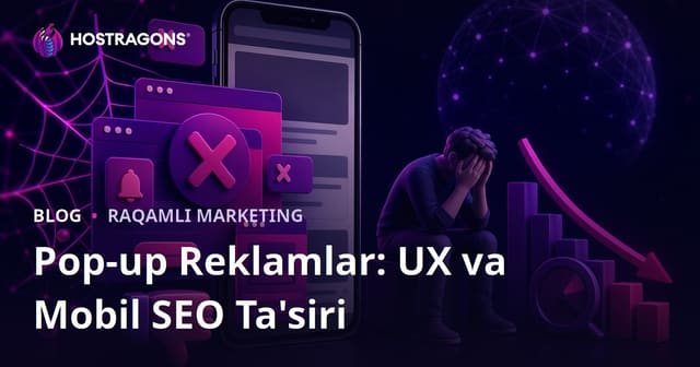 Pop-up Reklamlarning Foydalanuvchi Tajribasiga va Mobil SEO'ga Salbiy Ta'siri