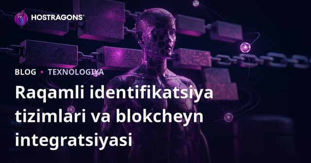 Raqamli Identifikatsiya Tizimlari va Blockchain Integratsiyasi