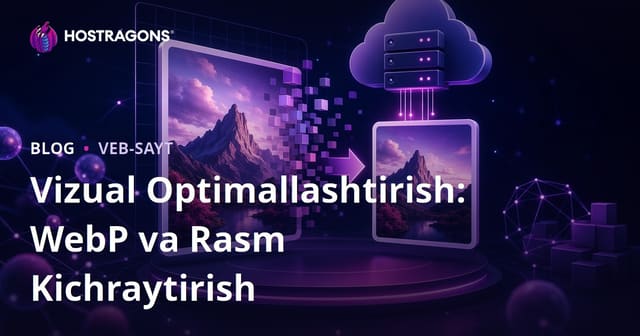 Rasm Optimizatsiyasi: WebP Formatidan Foydalanish va Rasm Hajmini Kichraytirish