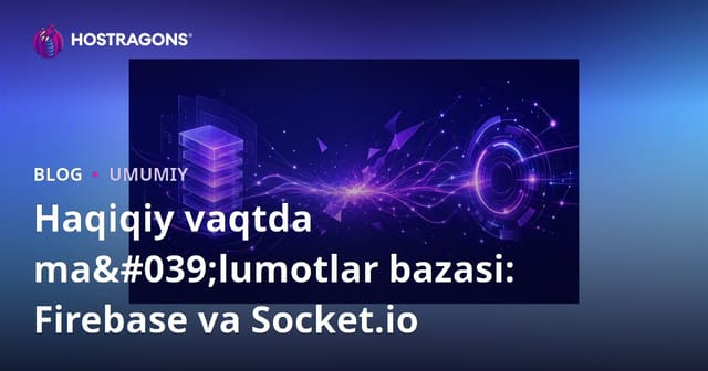 Realtime Database: Firebase va Socket.io o'rtasidagi taqqoslash