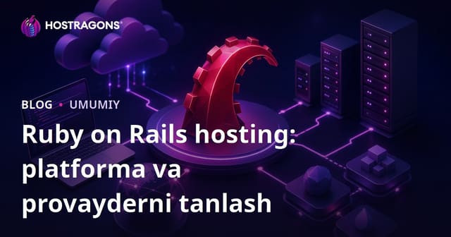 Ruby on Rails hosting: platforma va provayderni tanlash