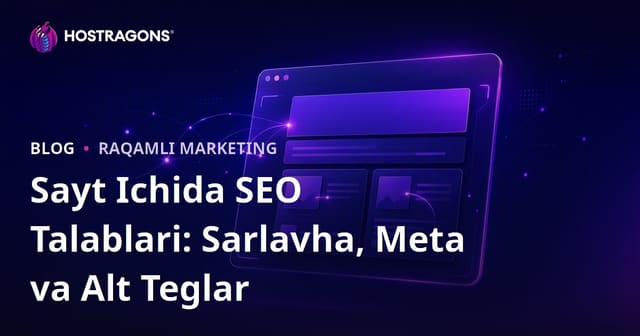 Sayt Ichki (On-Page) SEO Kriterlari: Sarlavha, Meta Tavsif va Alt Teglari