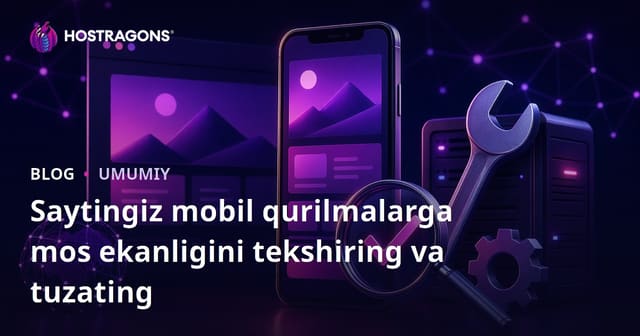 Saytingizning mobil mosligi borligini tekshirish va takomillashtirish