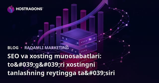 SEO va Hosting: To'g'ri Hosting Tanlashning SEO Natijalariga Ta'siri