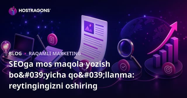 SEOga mos maqola yozish bo'yicha qo'llanma: reytingingizni oshiring