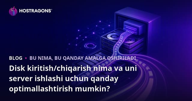 Disk kiritish/chiqarish nima va uni server ishlashi uchun qanday optimallashtirish mumkin?