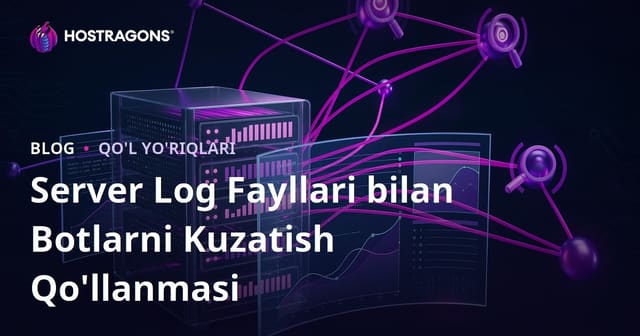 Server Log Fayllarini Tahlil Qilib, Qidiruv Tizimi Botlarini Kuzatish