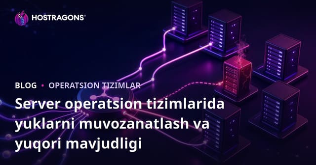 Server Operatsion Tizimlarida Yukni Tarqatish va Yuqori Kirish Imkoniyati