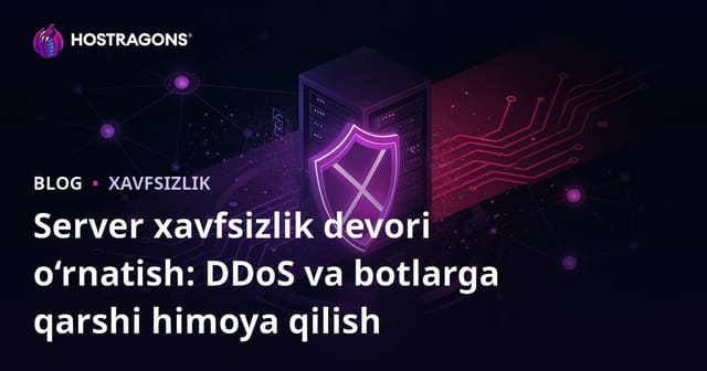 Server xavfsizlik devori o‘rnatish: DDoS va botlarga qarshi himoya qilish