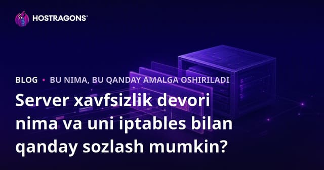 Server Firewall Nima va iptables Bilan Qanday Tartibga Solinadi?