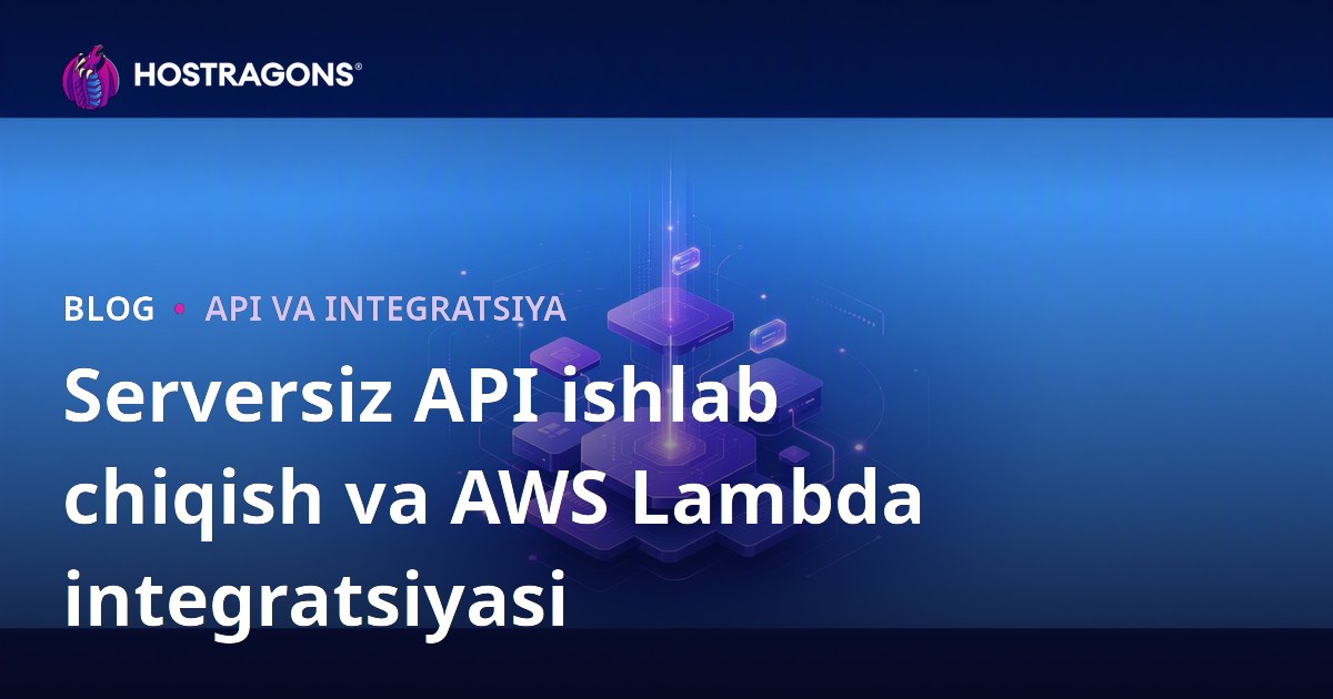 Serverless API Rivojlantirish va AWS Lambda Integratsiyasi