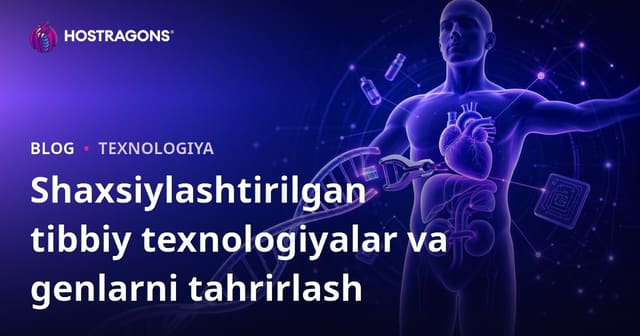 Shaxsiylashtirilgan Tibbiyot Texnologiyalari va Gen Tahriri