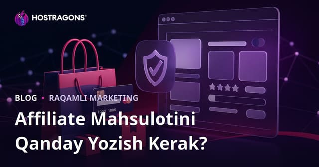 Affiliate saytlari uchun ishonch uyg‘otuvchi mahsulot sharhi maqolasi qanday yoziladi?