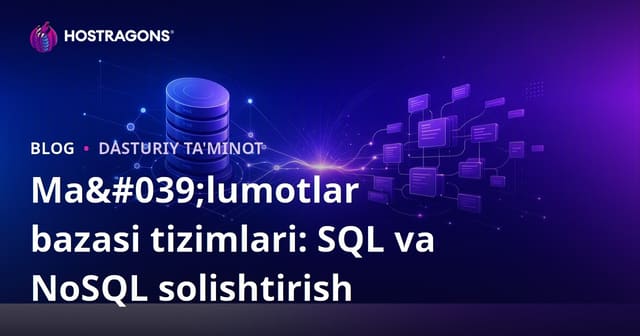 Ma’lumotlar Bazasi Tizimlari: SQL va NoSQL Taqqoslanishi
