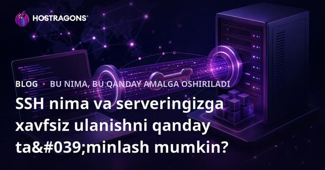 SSH nima va serverga qanday xavfsiz ulanishni ta'minlash mumkin?
